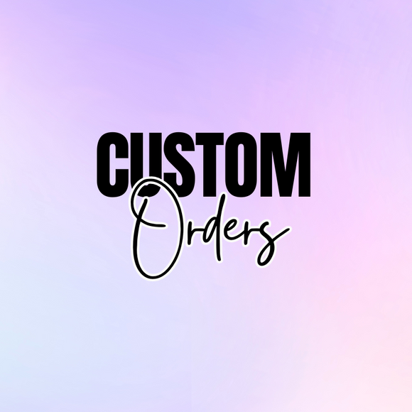 Custom Orders