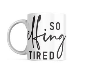 So Effing Tired Ceramic Mug