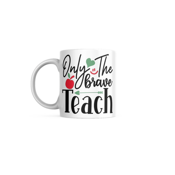 Only The Brave Teach Ceramic Mug